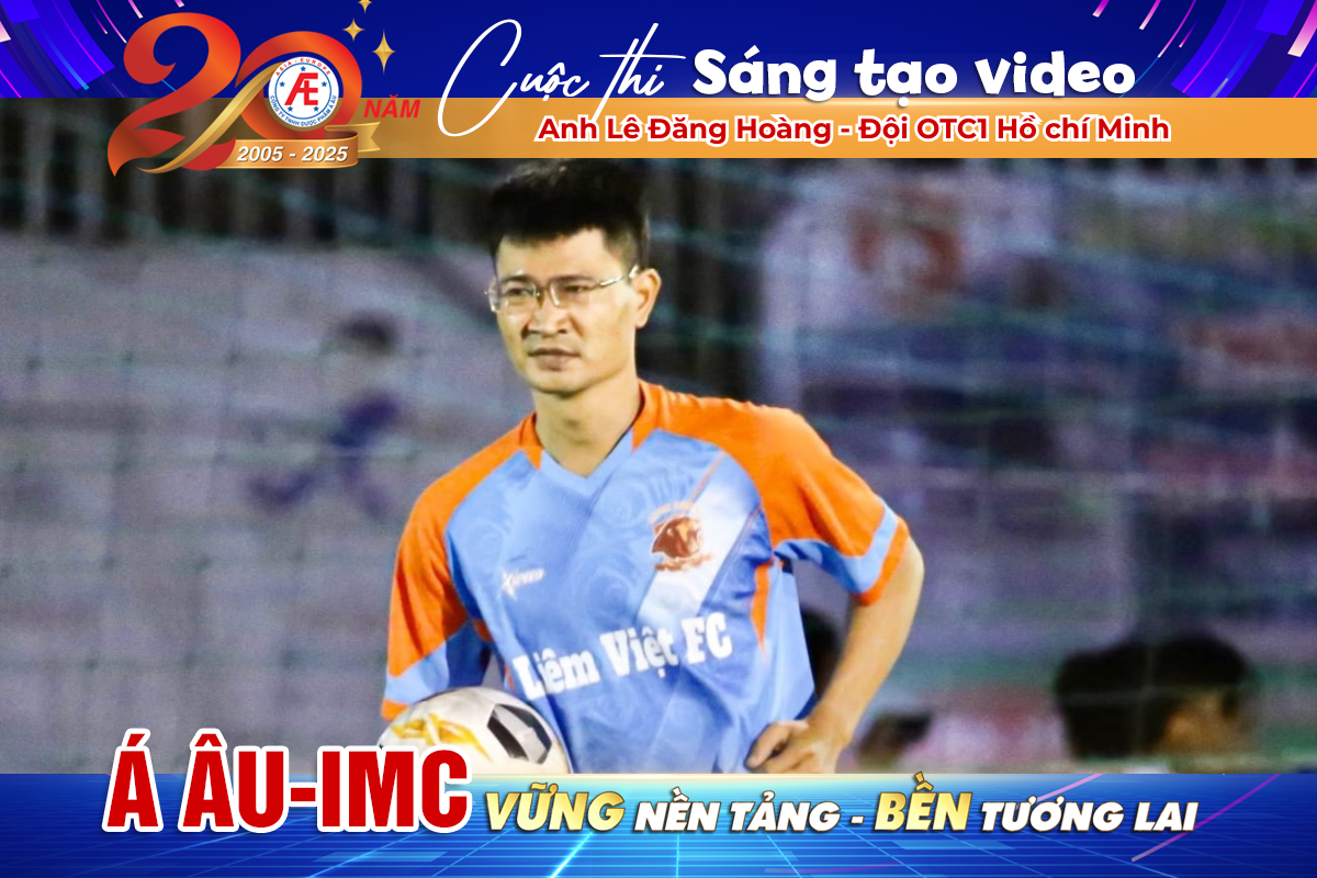 Cuộc thi sáng tạo video: "Dược phẩm Á Âu 20 năm: Vững nền tảng, bền tương lai" - Anh Lê Đăng Hoàng, Đội OTC1 Hồ chí Minh